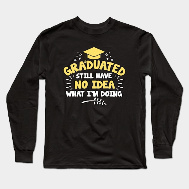 Graduated Still Have No Idea What I'm Doing Long Sleeve T-Shirt by nhatartist